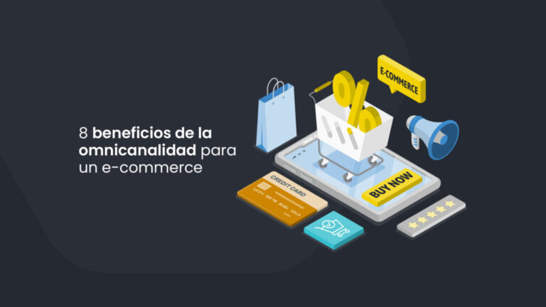 8 beneficios de la omnicanalidad para transformar a un e-commerce