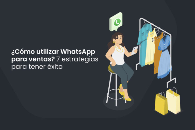 ¿Cómo utilizar WhatsApp para ventas? 7 estrategias para tener éxito