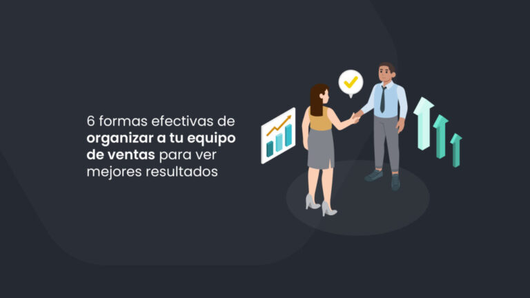 6 pasos para organizar a tu equipo de ventas y tener mejores resultados