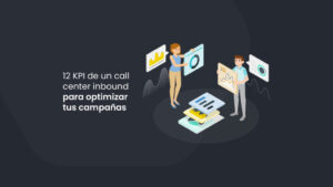 12 KPIs de un Call Center inbound que ayudan a mejorar las campañas