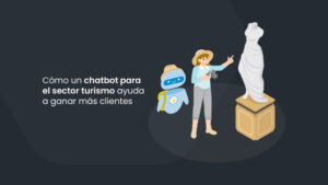 Cómo un chatbot para el sector turismo ayuda a ganar más clientes