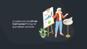 ¿Cuáles son los KPI de Call Center? El top 18 que sí o sí debes conocer