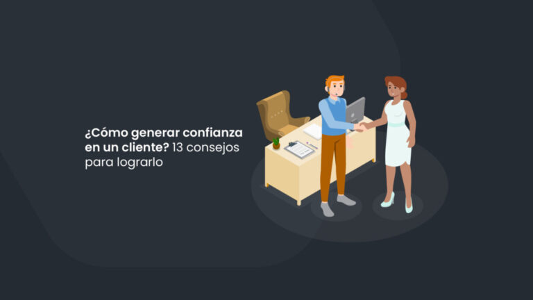 ¿Cómo generar confianza en un cliente? 13 consejos para lograrlo