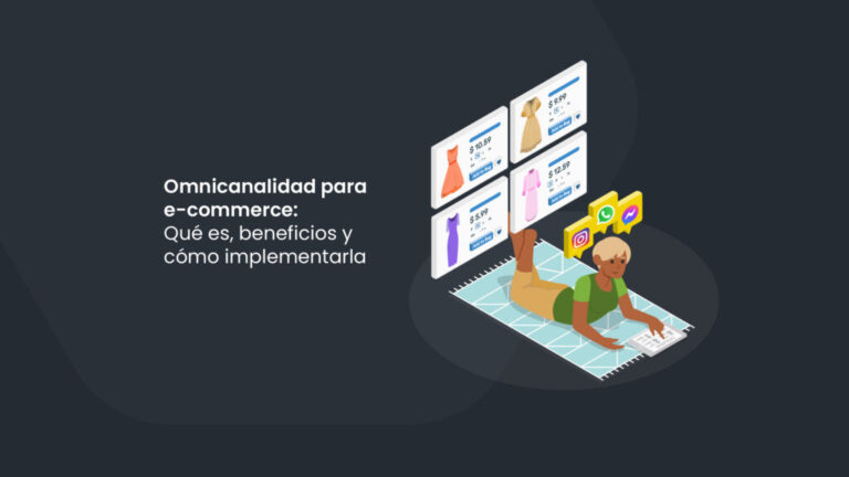 Omnicanalidad para e-commerce: Qué es, beneficios y cómo implementarla