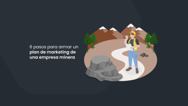 6 pasos para armar un plan de marketing de una empresa minera