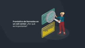 Pronóstico de llamadas en call center: ¿Por qué es importante?