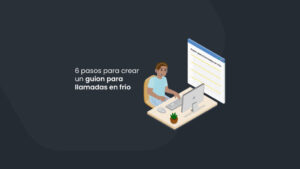 6 pasos para crear un guion para llamadas en frío