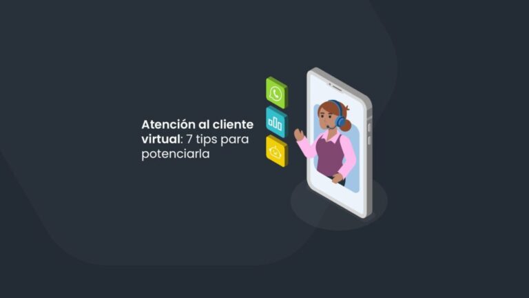 Atención al cliente virtual: 7 tips para potenciarla