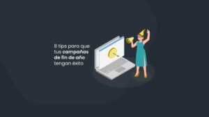 8 tips para que tus campañas de fin de año tengan éxito