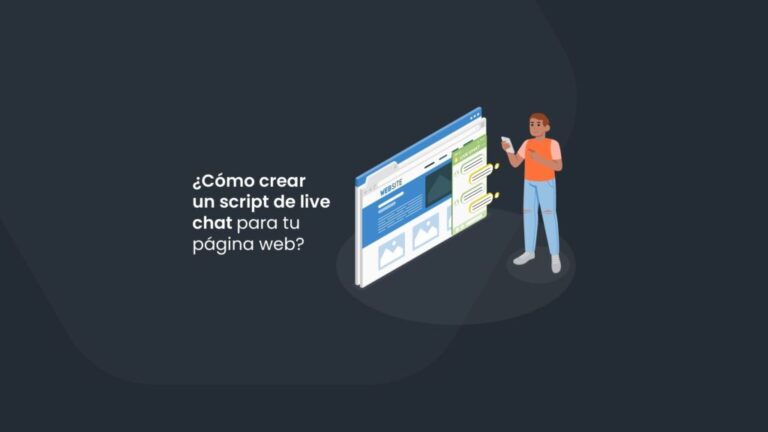 ¿Cómo crear un script de live chat para tu página web?