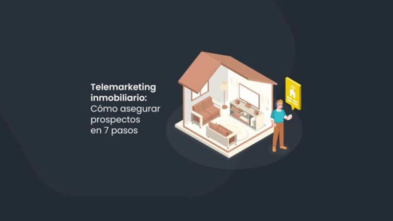 Telemarketing inmobiliario: Cómo asegurar prospectos en 7 pasos