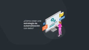 ¿Cómo crear una estrategia de automatización con éxito?