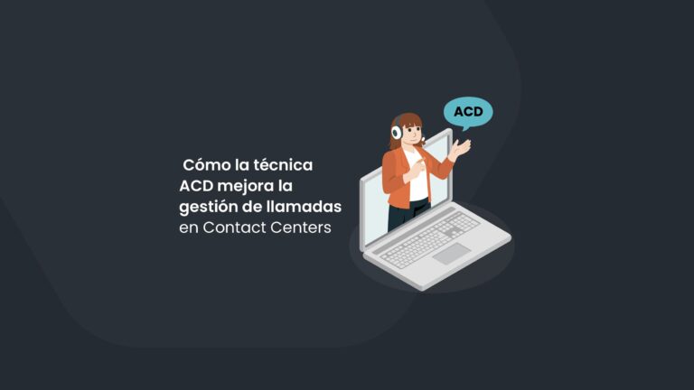 Cómo la técnica ACD mejora la gestión de llamadas en Contact Centers