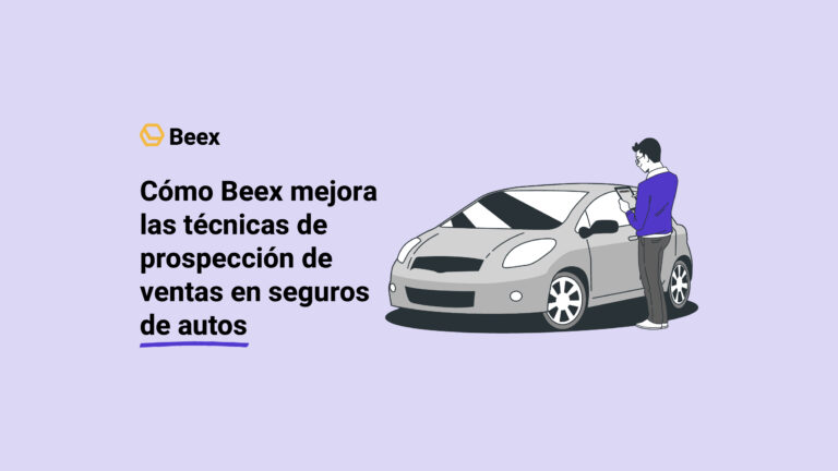 Cómo Beex mejora las técnicas de prospección de ventas en seguros de autos