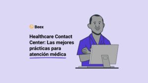 Healthcare Contact Center: Las mejores prácticas para atención médica