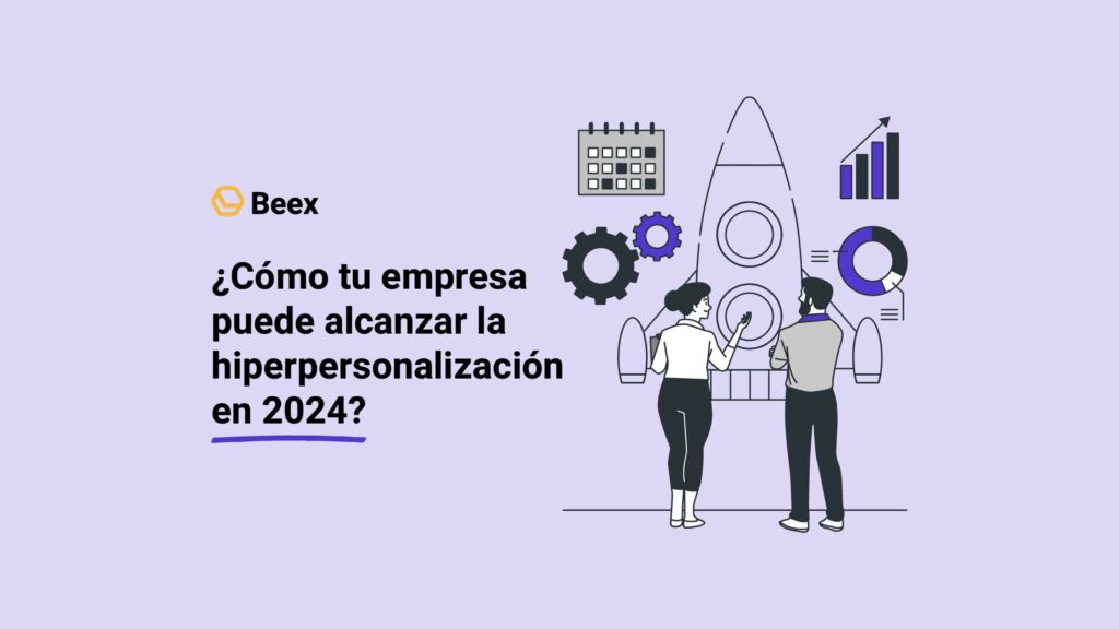 ¿Cómo tu empresa puede alcanzar la hiperpersonalización en 2024?