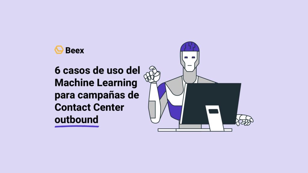 6 casos de uso del Machine Learning para campañas de Contact Center outbound