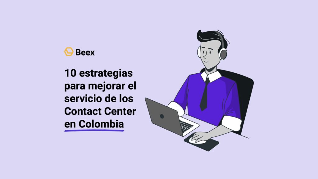 10 estrategias para mejorar el servicio de los Contact Center en Colombia 