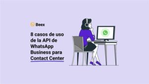 8 casos de uso de la API de WhatsApp Business para los Contact Center