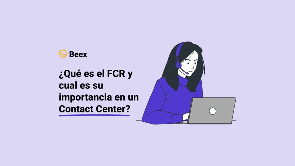 ¿Qué es el FCR y por qué es importante para un Contact Center?