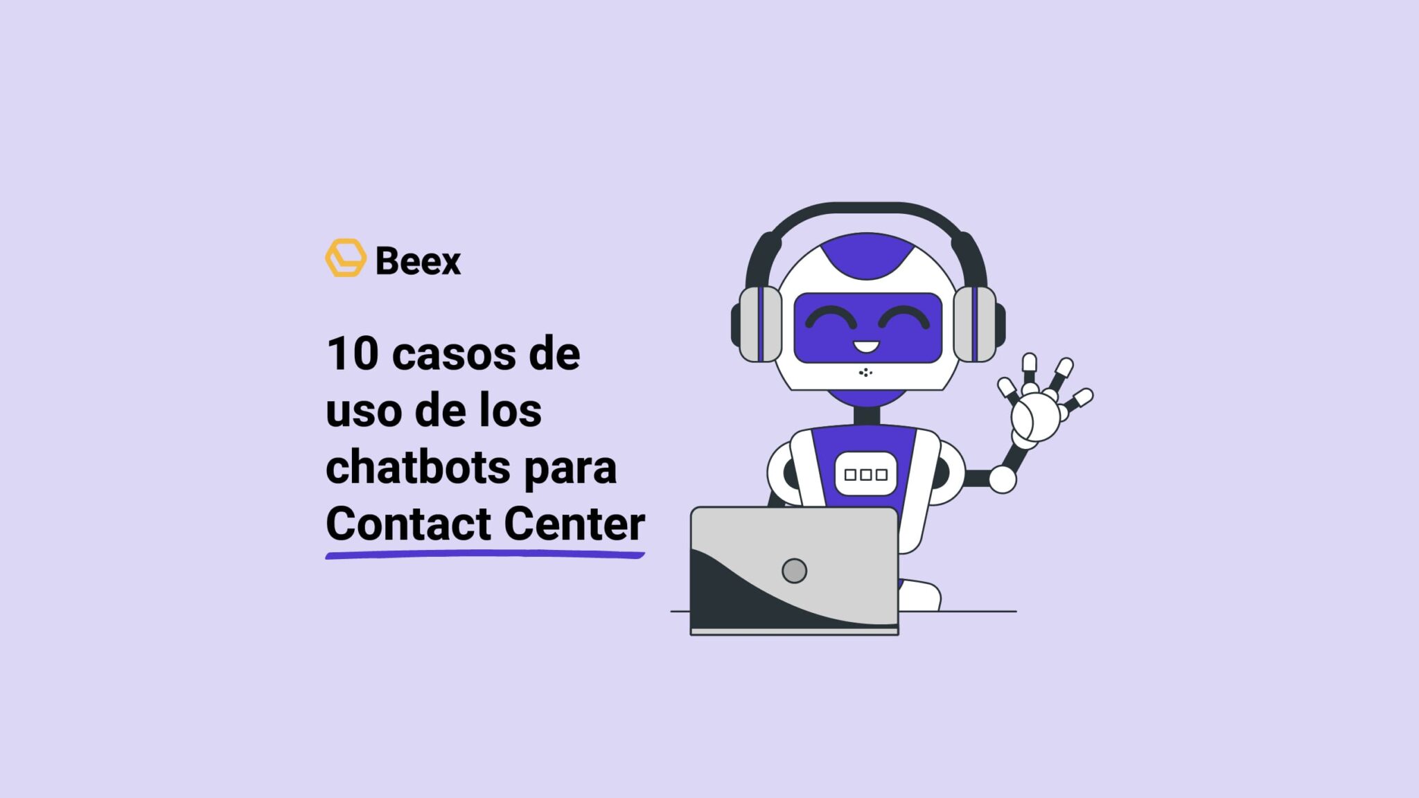 10 Casos De Uso De Los Chatbots Para Contact Center - Blog De Beex