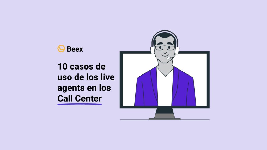 10 casos de uso de los live agents en los Call Center