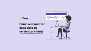 Cómo automatizar cada ciclo de servicio al cliente