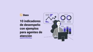 10 indicadores de desempeño con ejemplos para agentes de atención