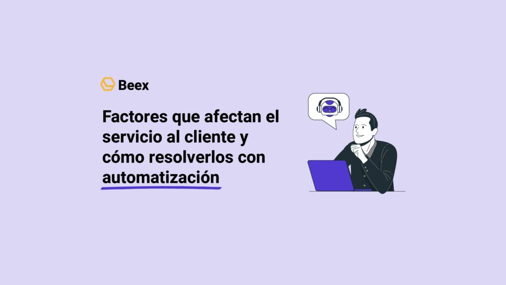 Factores que afectan el servicio al cliente y cómo resolverlos con automatización