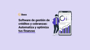 Software de gestión de créditos y cobranzas: Automatiza y optimiza tus finanzas