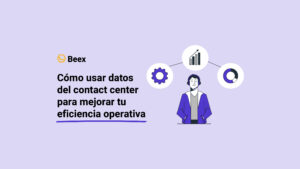 Cómo usar datos del contact center para mejorar tu eficiencia operativa