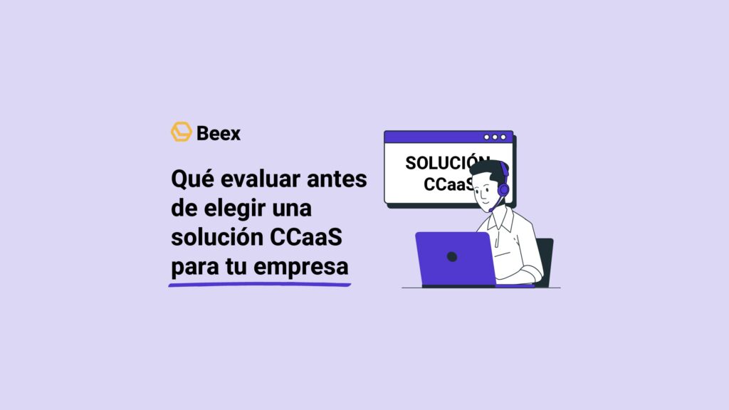 Qué evaluar antes de elegir una solución CCaaS para tu empresa