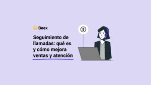 Seguimiento de llamadas: qué es y cómo mejora ventas y atención