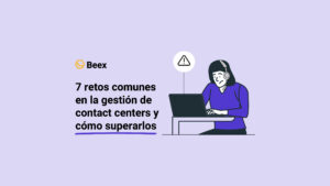 7 retos comunes en la gestión de contact centers y cómo superarlos
