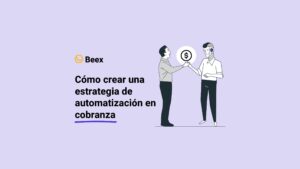 Cómo crear una estrategia de automatización en cobranza