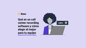 Qué es un call center recording software y cómo elegir el mejor para tu equipo