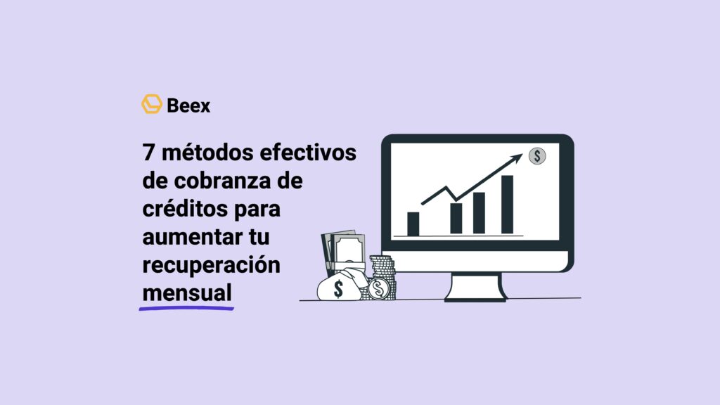 7 métodos efectivos de cobranza de créditos para aumentar tu recuperación mensual