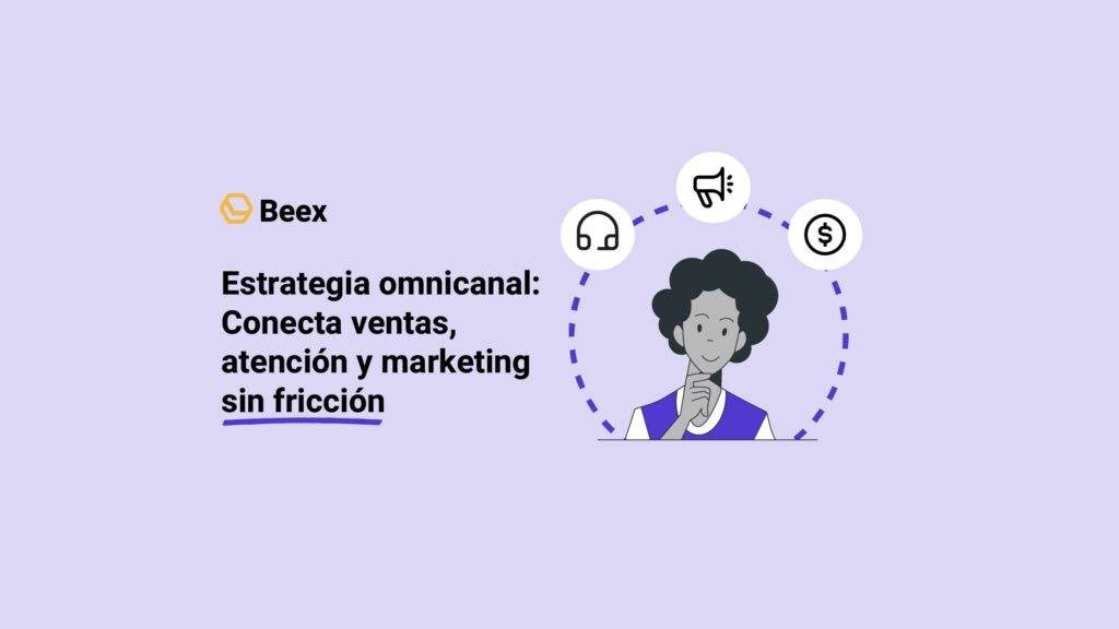 Estrategia omnicanal: conecta ventas, atención y marketing sin fricción