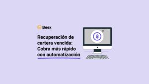 Recuperación de cartera vencida: Cobra más rápido con automatización