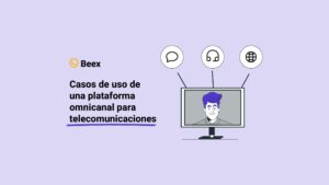 Casos de uso de una plataforma omnicanal para telecomunicaciones