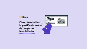 Cómo automatizar la gestión de ventas de proyectos inmobiliarios