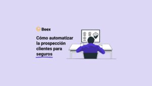 Cómo automatizar la prospección clientes para seguros