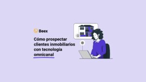 Cómo prospectar clientes inmobiliarios con tecnología omnicanal