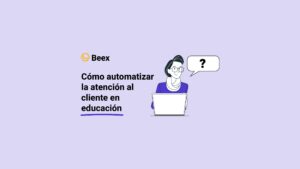 Como automatizar la atención al cliente en educación