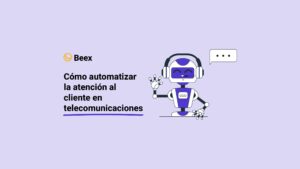 Como automatizar la atención al cliente en telecomunicaciones