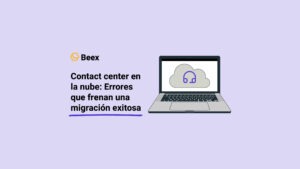 Contact center en la nube: Errores que frenan una migración exitosa 