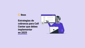 Estrategias de cobranza para Call Center que debes implementar en 2025