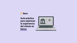 Guía práctica para optimizar la experiencia del cliente en banca