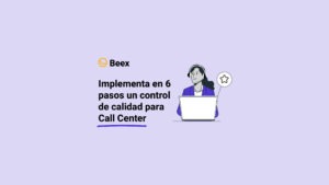 Implementa en 6 pasos un control de calidad para Call Center