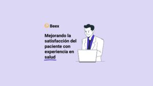 Mejorando la satisfacción del paciente con experiencia en salud